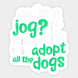 Go For Jog I Thought You Said dopt The Dogs Sticker